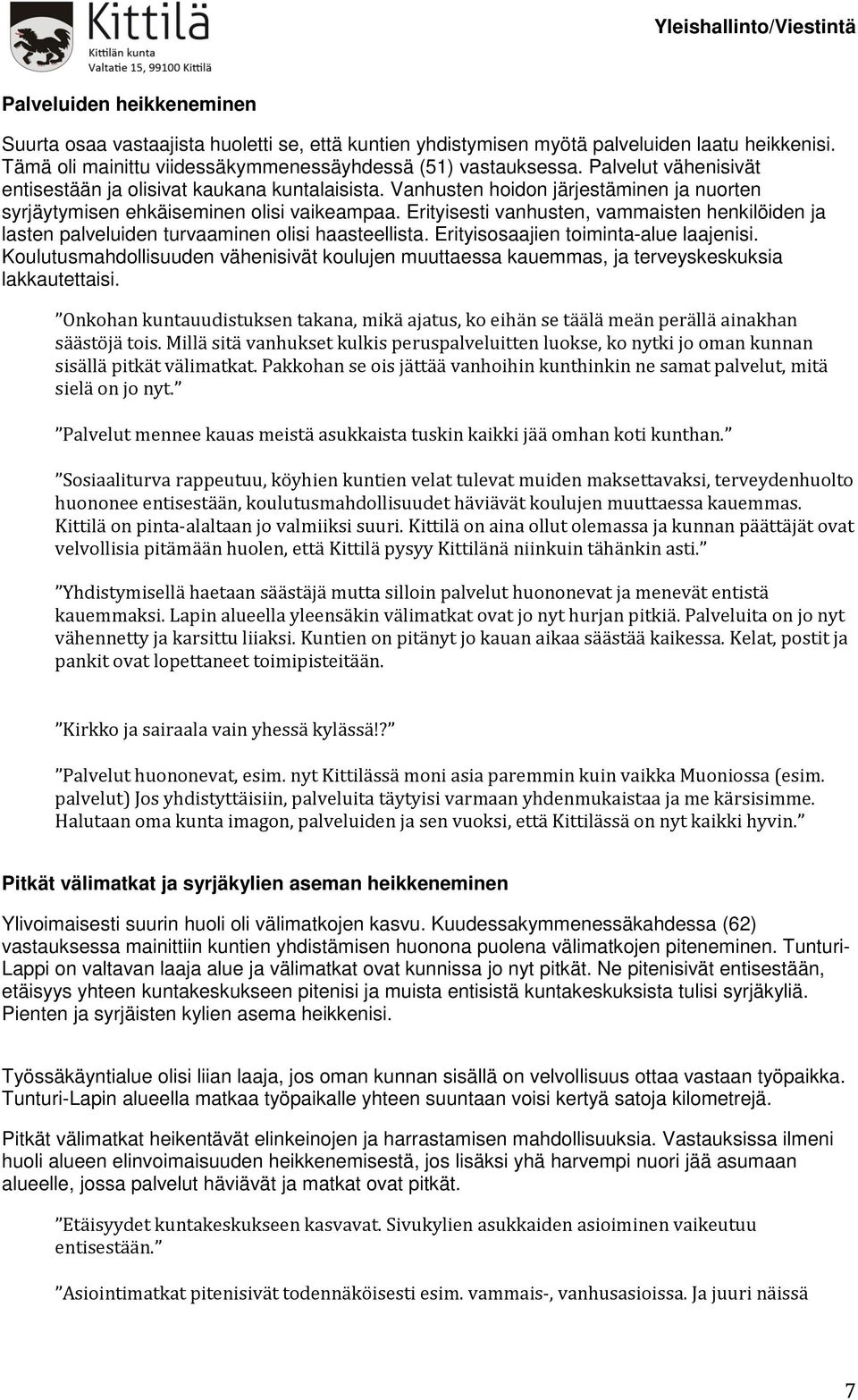 Erityisesti vanhusten, vammaisten henkilöiden ja lasten palveluiden turvaaminen olisi haasteellista. Erityisosaajien toiminta-alue laajenisi.