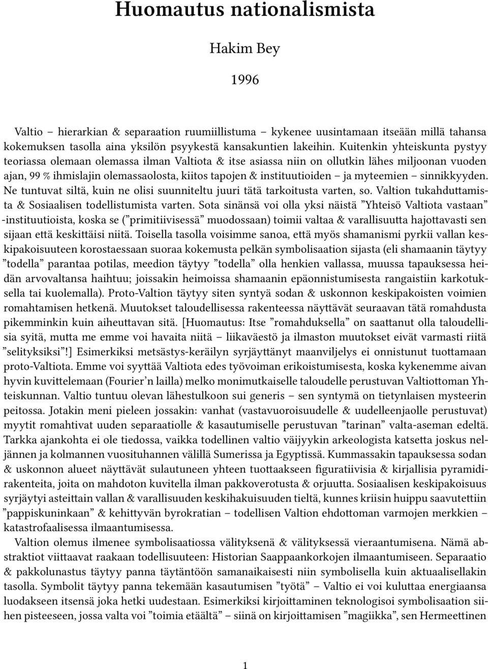 myteemien sinnikkyyden. Ne tuntuvat siltä, kuin ne olisi suunniteltu juuri tätä tarkoitusta varten, so. Valtion tukahduttamista & Sosiaalisen todellistumista varten.