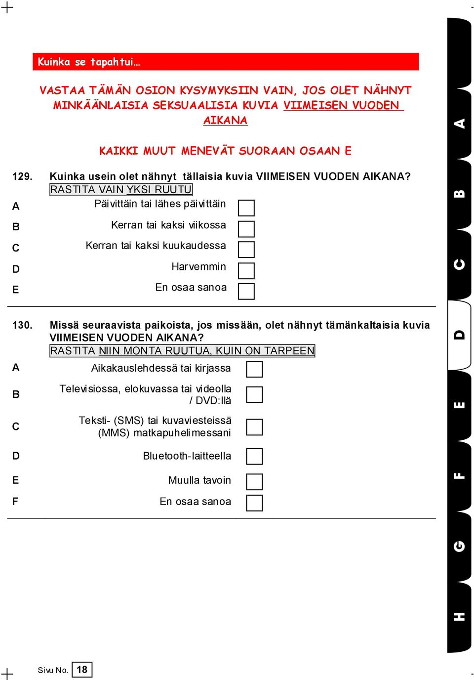 Päivittäin tai lähes päivittäin Kerran tai kaksi viikossa C Kerran tai kaksi kuukaudessa D Harvemmin E En osaa sanoa 130.