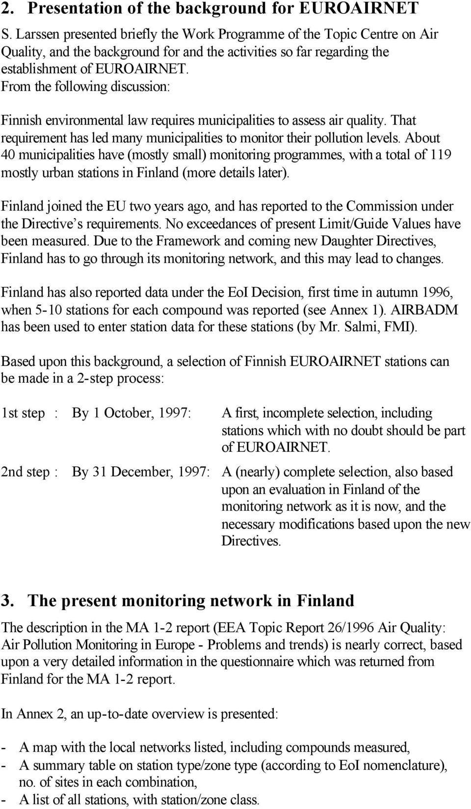 From the following discussion: Finnish environmental law requires municipalities to assess air quality. That requirement has led many municipalities to monitor their pollution levels.