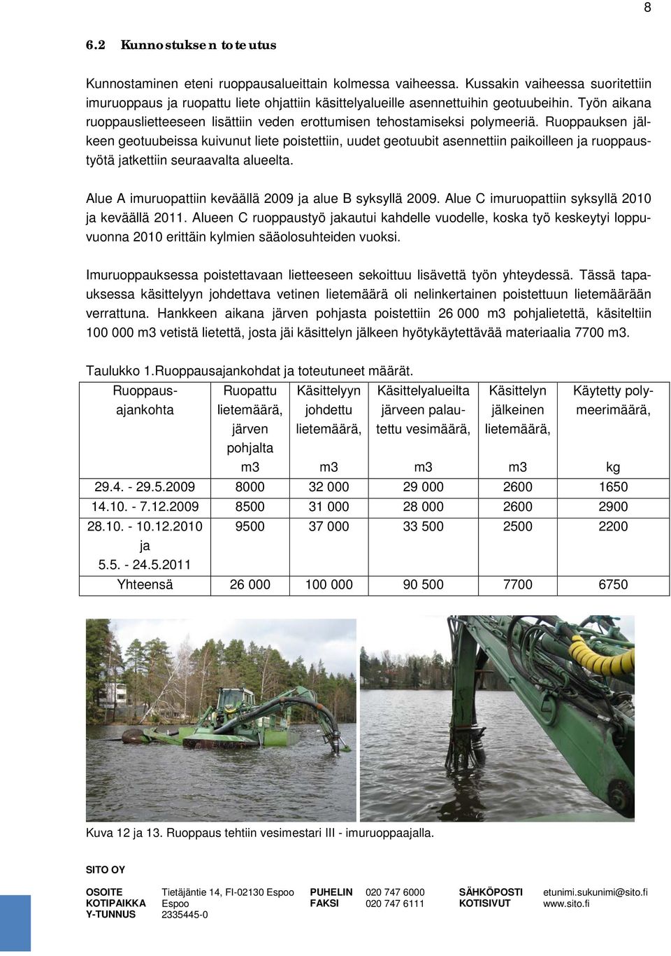 Työn aikana ruoppauslietteeseen lisättiin veden erottumisen tehostamiseksi polymeeriä.