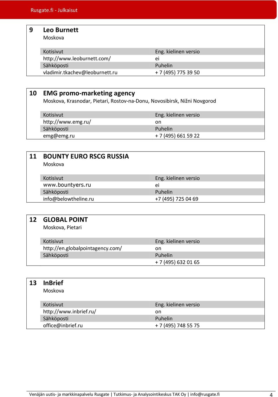 ru/ emg@emg.ru + 7 (495) 661 59 22 11 BOUNTY EURO RSCG RUSSIA www.bountyers.ru info@belowtheline.