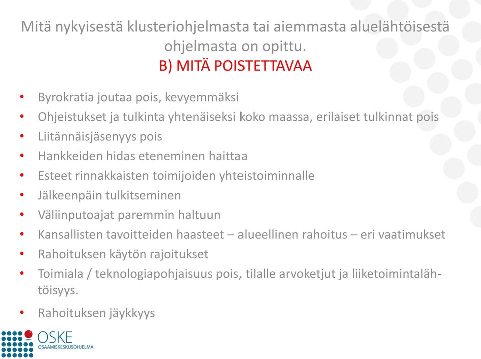 Liitännäisjäsenyys pois Hankkeiden hidas eteneminen haittaa Esteet rinnakkaisten toimijoiden yhteistoiminnalle Jälkeenpäin tulkitseminen