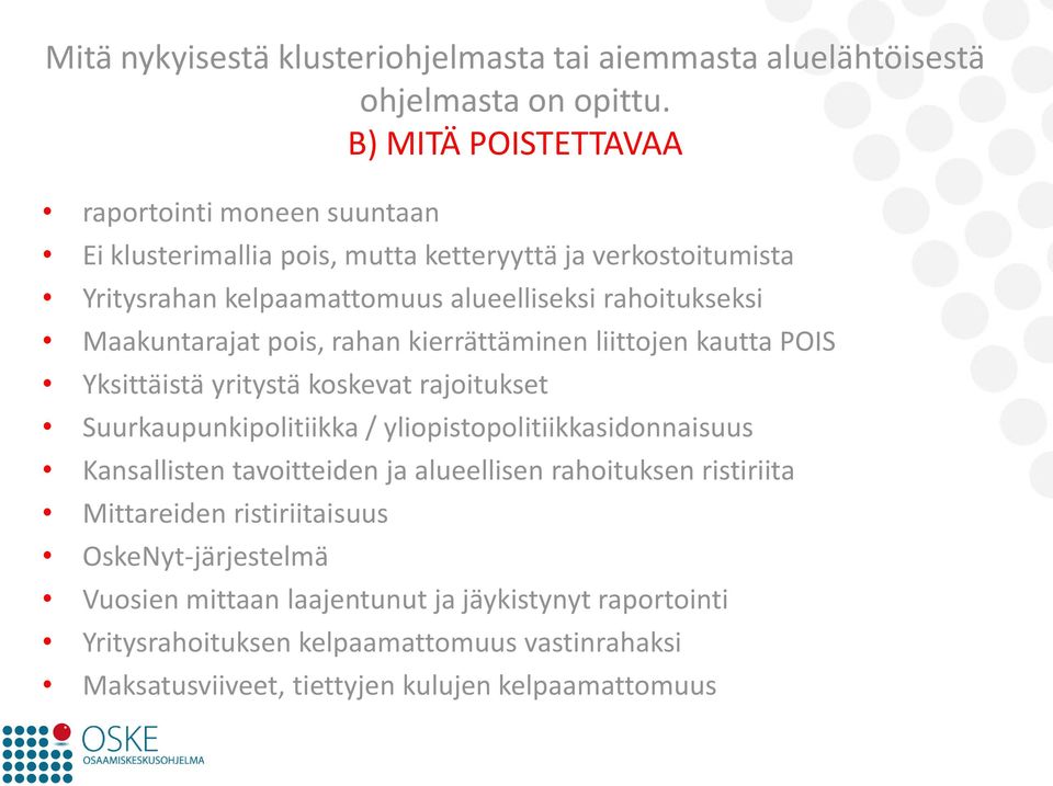 Maakuntarajat pois, rahan kierrättäminen liittojen kautta POIS Yksittäistä yritystä koskevat rajoitukset Suurkaupunkipolitiikka / yliopistopolitiikkasidonnaisuus