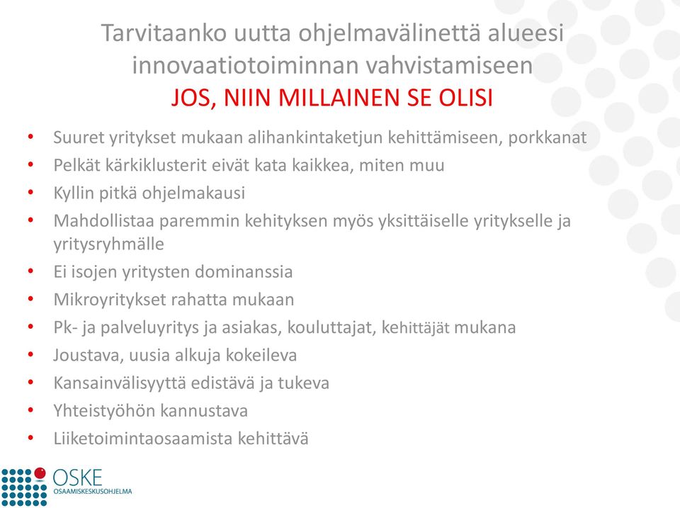 kehityksen myös yksittäiselle yritykselle ja yritysryhmälle Ei isojen yritysten dominanssia Mikroyritykset rahatta mukaan Pk- ja palveluyritys ja