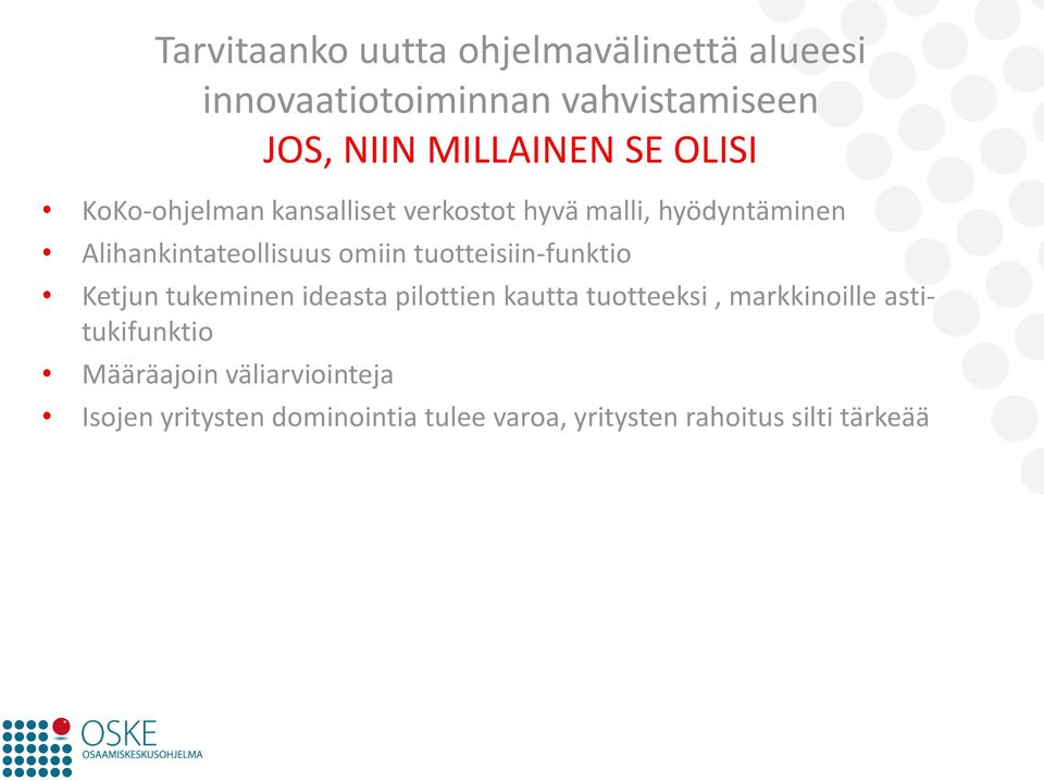 tuotteisiin-funktio Ketjun tukeminen ideasta pilottien kautta tuotteeksi, markkinoille