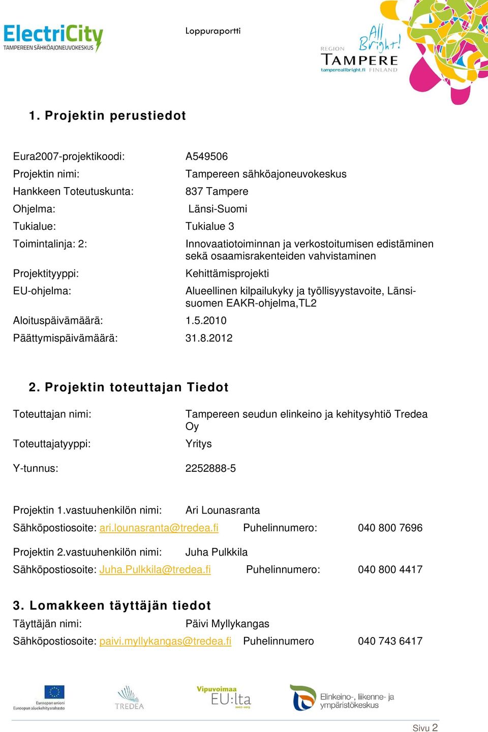 EAKR-ohjelma,TL2 Aloituspäivämäärä: 1.5.2010 Päättymispäivämäärä: 31.8.2012 2.