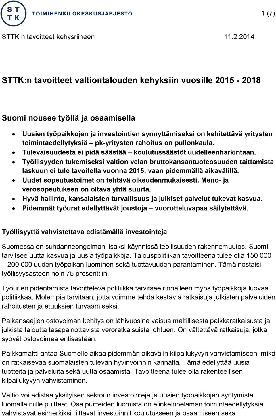 Työllisyyden tukemiseksi valtion velan bruttokansantuoteosuuden taittamista laskuun ei tule tavoitella vuonna 2015, vaan pidemmällä aikavälillä. Uudet sopeutustoimet on tehtävä oikeudenmukaisesti.