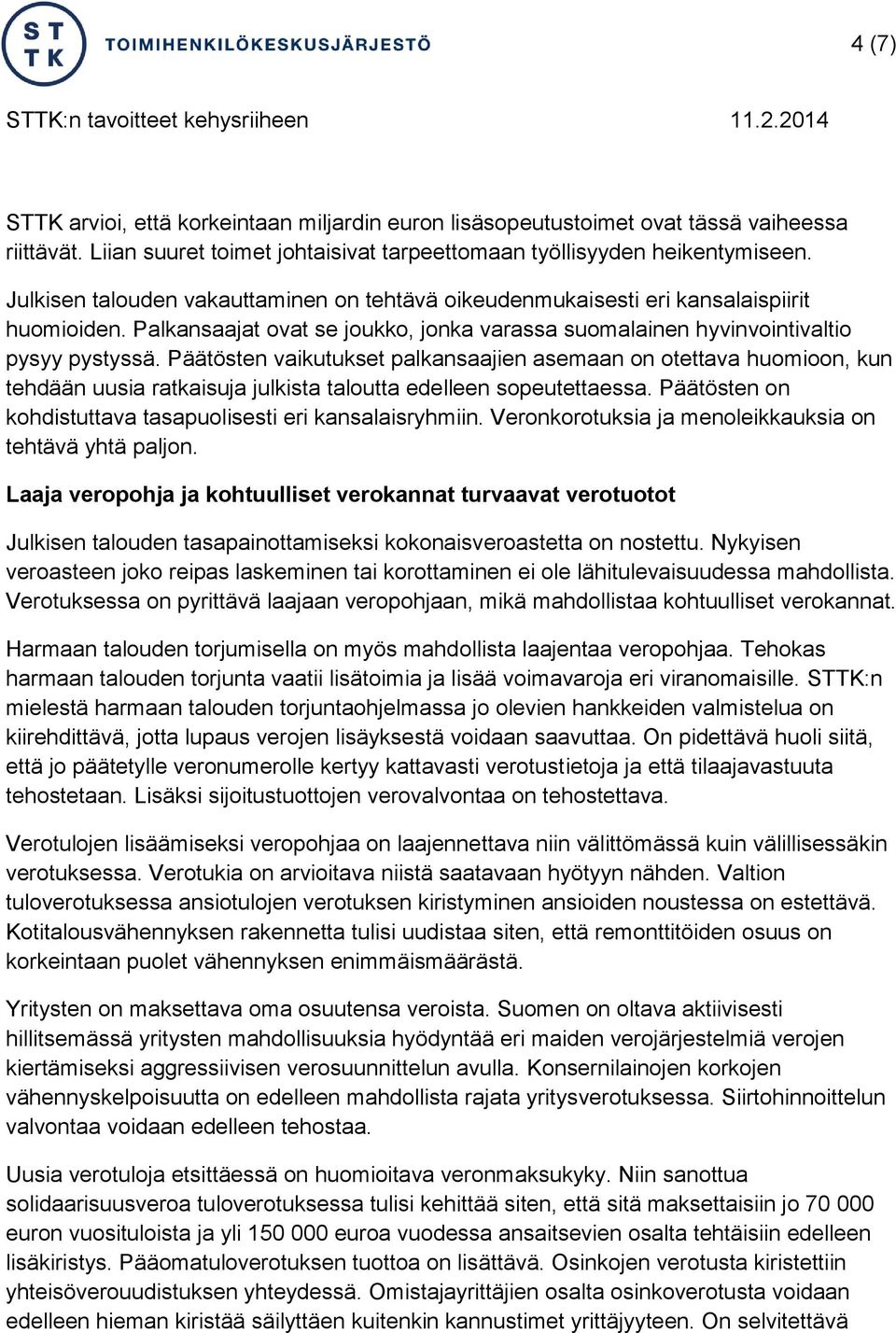 Päätösten vaikutukset palkansaajien asemaan on otettava huomioon, kun tehdään uusia ratkaisuja julkista taloutta edelleen sopeutettaessa.