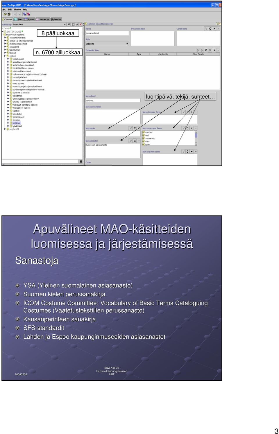 rjestämisessä Sanastoja YSA (Yleinen suomalainen asiasanasto) Suomen kielen perussanakirja ICOM