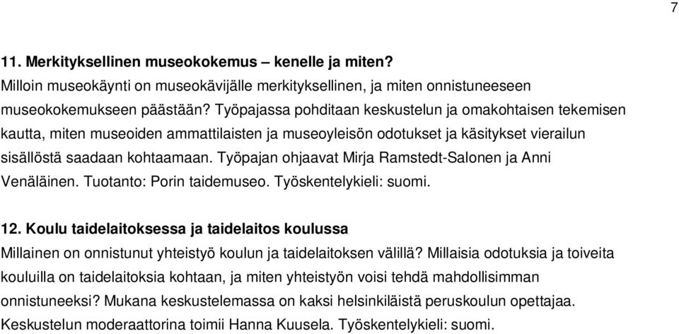 Työpajan ohjaavat Mirja Ramstedt-Salonen ja Anni Venäläinen. Tuotanto: Porin taidemuseo. Työskentelykieli: suomi. 12.