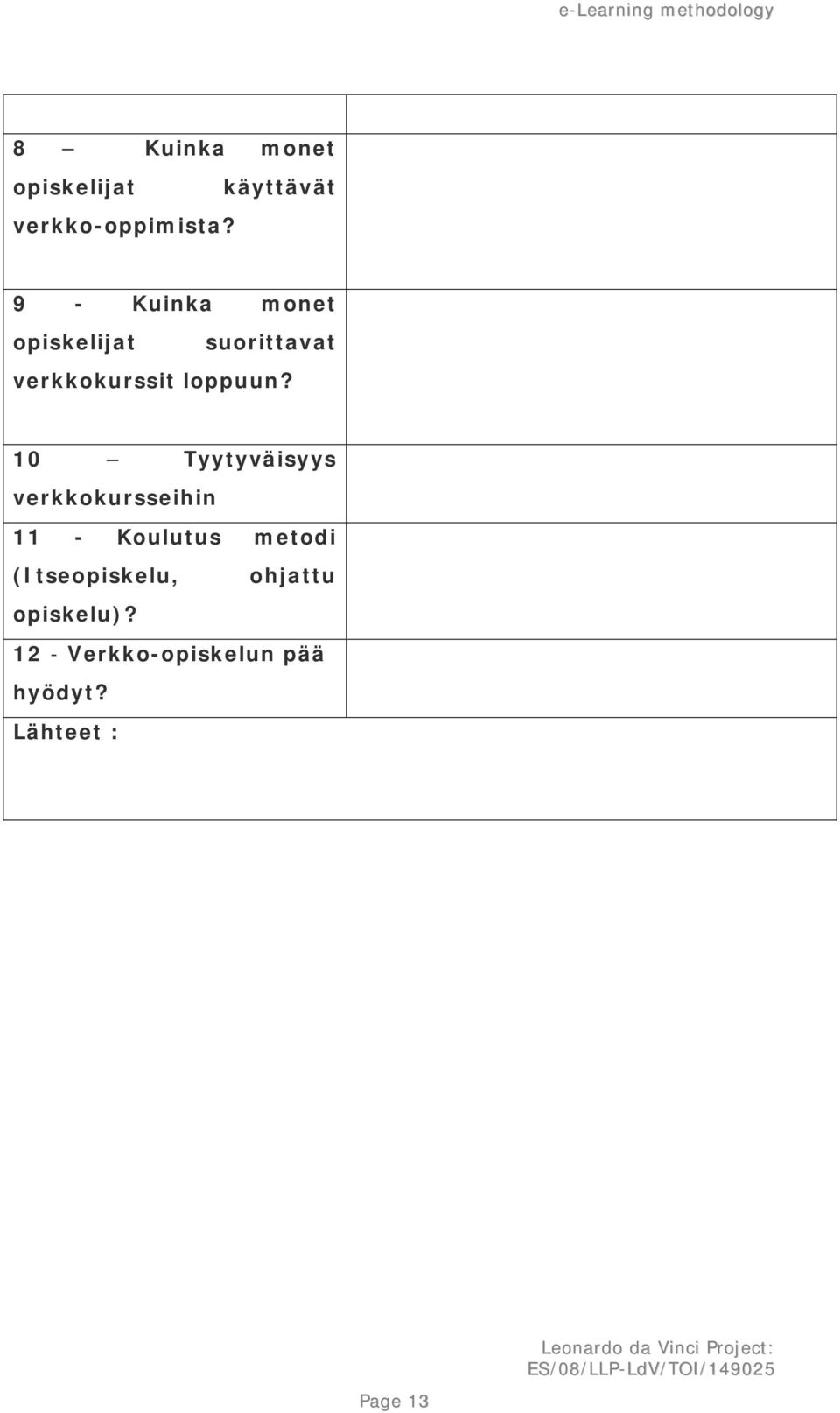 10 Tyytyväisyys verkkokursseihin 11 - Koulutus metodi