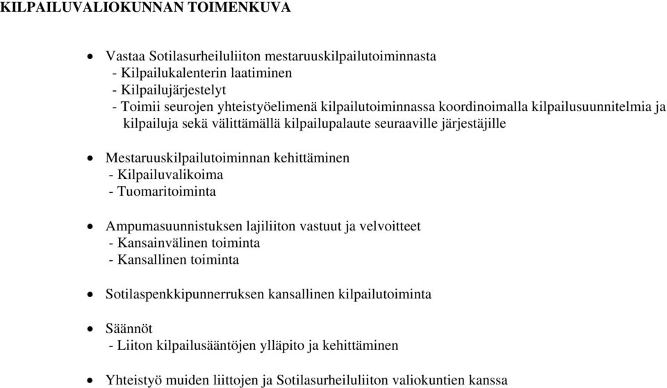 Mestaruuskilpailutoiminnan kehittäminen - Kilpailuvalikoima - Tuomaritoiminta Ampumasuunnistuksen lajiliiton vastuut ja velvoitteet - Kansainvälinen toiminta -