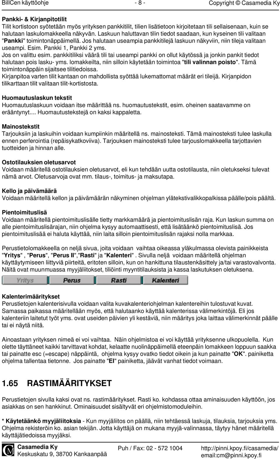 Jos halutaan useampia pankkitilejä laskuun näkyviin, niin tileja valitaan useampi. Esim. Pankki 1, Pankki 2 yms. Jos on valittu esim.