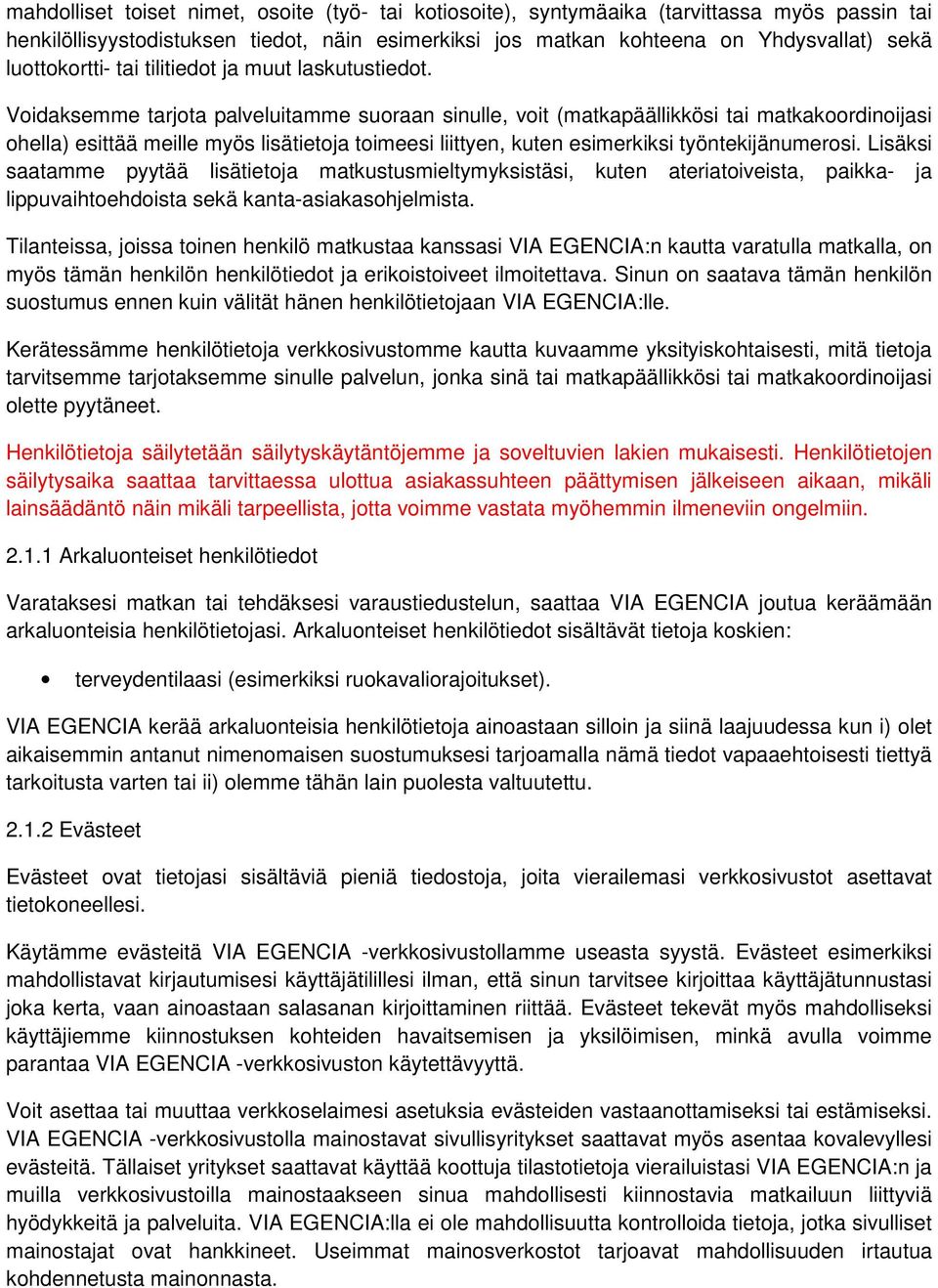 Voidaksemme tarjota palveluitamme suoraan sinulle, voit (matkapäällikkösi tai matkakoordinoijasi ohella) esittää meille myös lisätietoja toimeesi liittyen, kuten esimerkiksi työntekijänumerosi.