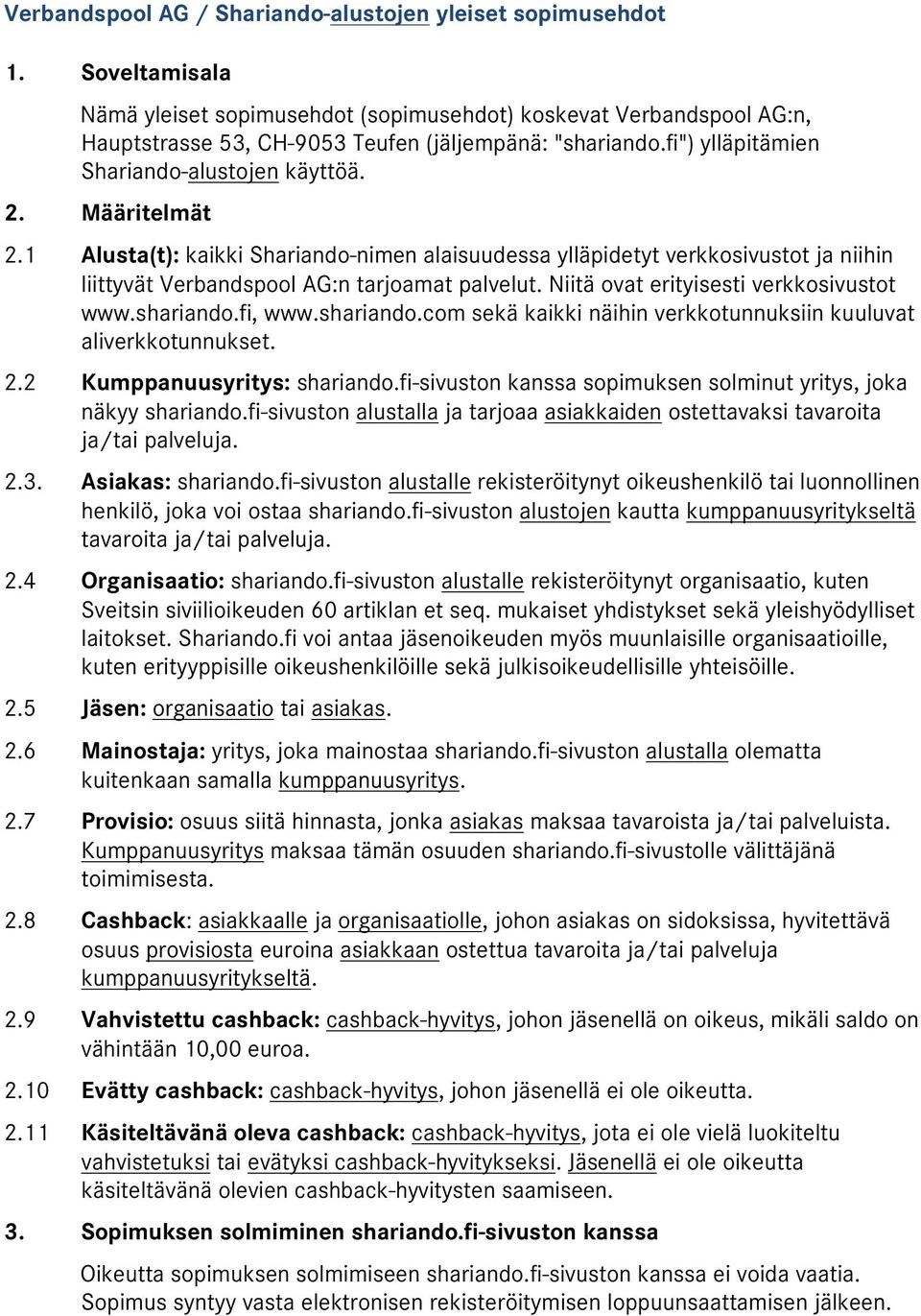 Määritelmät 2.1 Alusta(t): kaikki Shariando-nimen alaisuudessa ylläpidetyt verkkosivustot ja niihin liittyvät Verbandspool AG:n tarjoamat palvelut. Niitä ovat erityisesti verkkosivustot www.shariando.