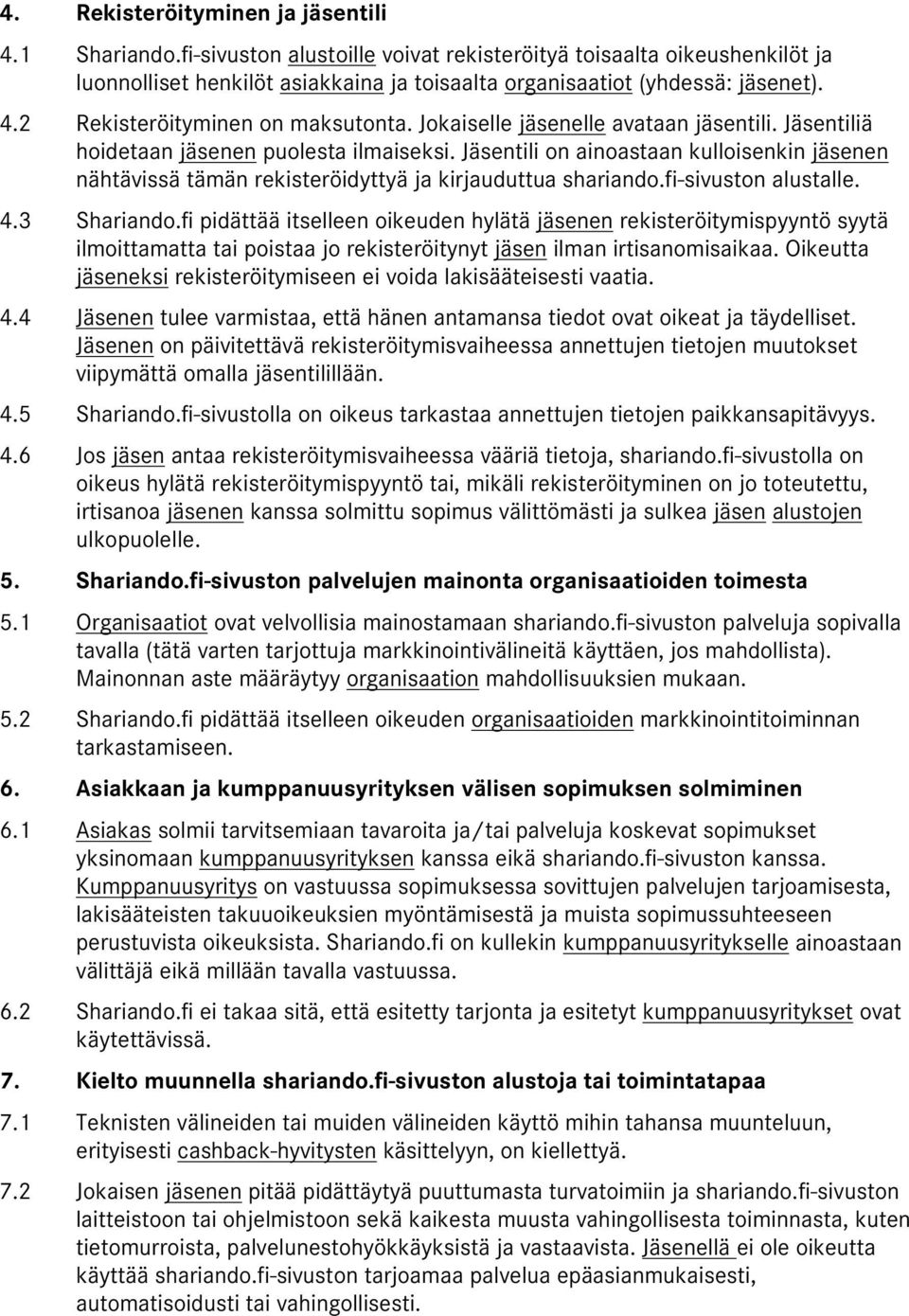 Jäsentili on ainoastaan kulloisenkin jäsenen nähtävissä tämän rekisteröidyttyä ja kirjauduttua shariando.fi-sivuston alustalle. 4.3 Shariando.