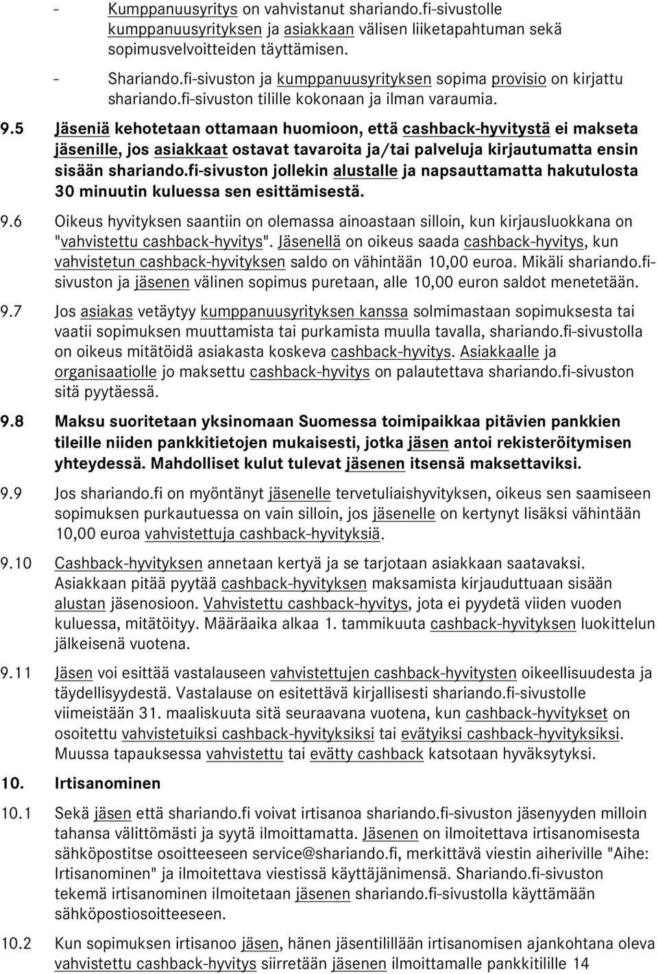 5 Jäseniä kehotetaan ottamaan huomioon, että cashback-hyvitystä ei makseta jäsenille, jos asiakkaat ostavat tavaroita ja/tai palveluja kirjautumatta ensin sisään shariando.