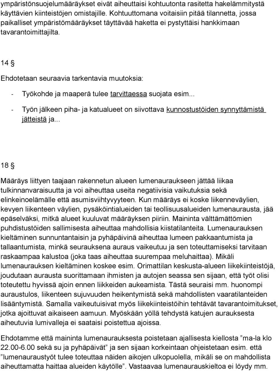 14 Ehdotetaan seuraavia tarkentavia muutoksia: - Työkohde ja maaperä tulee tarvittaessa suojata esim... - Työn jälkeen piha- ja katualueet on siivottava kunnostustöiden synnyttämistä jätteistä ja.