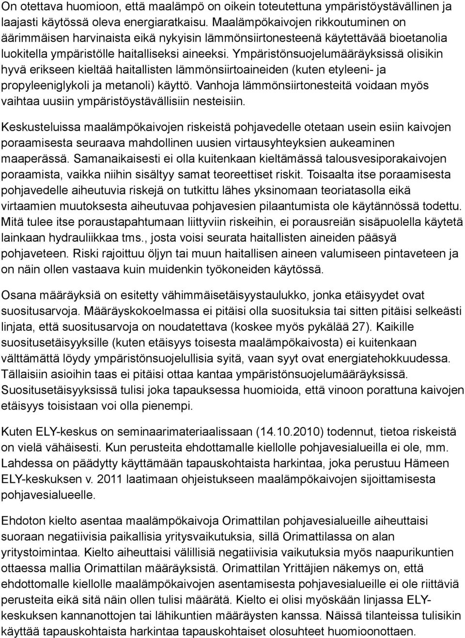 Ympäristönsuojelumääräyksissä olisikin hyvä erikseen kieltää haitallisten lämmönsiirtoaineiden (kuten etyleeni- ja propyleeniglykoli ja metanoli) käyttö.