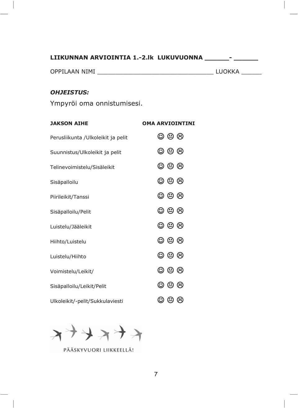 Telinevoimistelu/Sisäleikit Sisäpalloilu Piirileikit/Tanssi Sisäpalloilu/Pelit Luistelu/Jääleikit