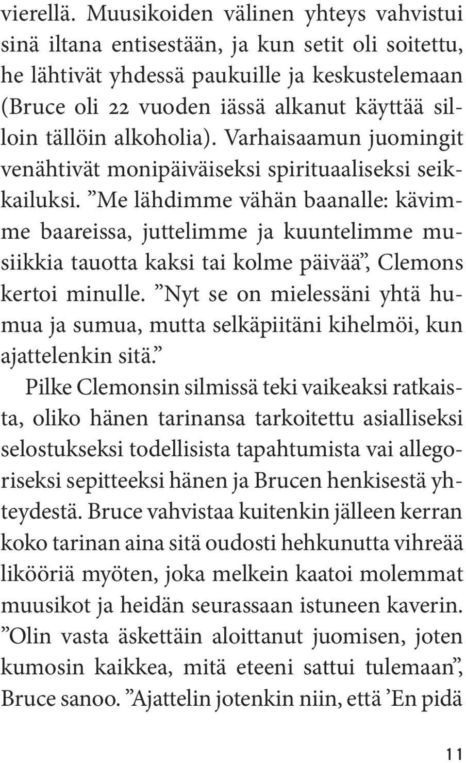 alkoholia). Varhaisaamun juomingit venähtivät monipäiväiseksi spirituaaliseksi seikkailuksi.