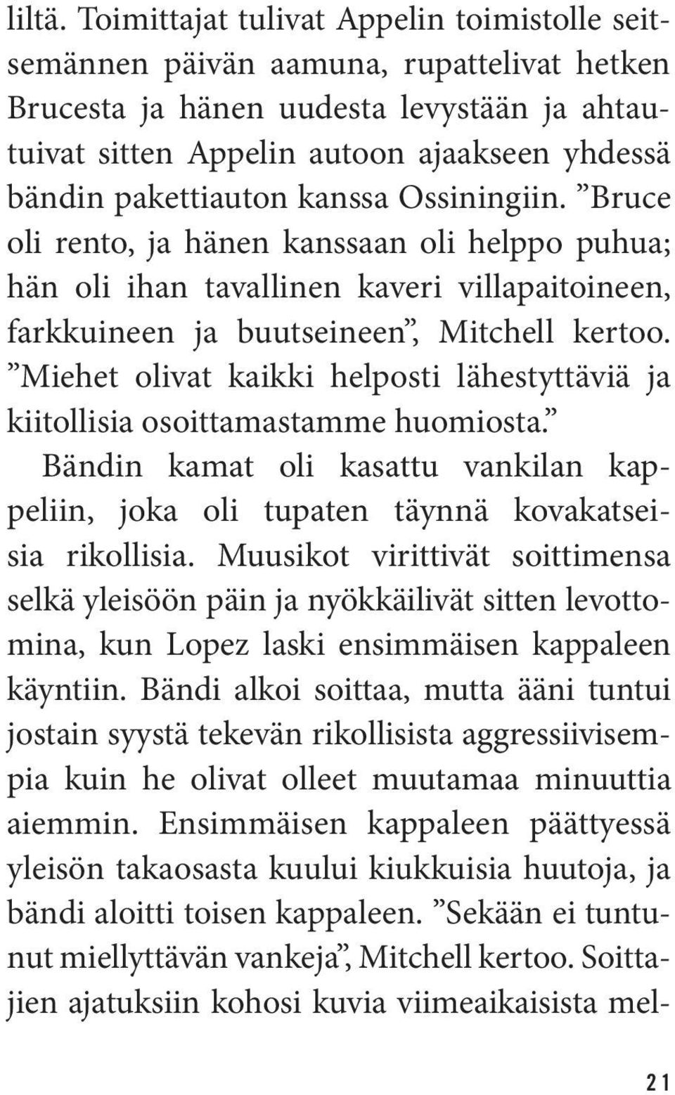 kanssa Ossiningiin. Bruce oli rento, ja hänen kanssaan oli helppo puhua; hän oli ihan tavallinen kaveri villapaitoineen, farkkuineen ja buutseineen, Mitchell kertoo.