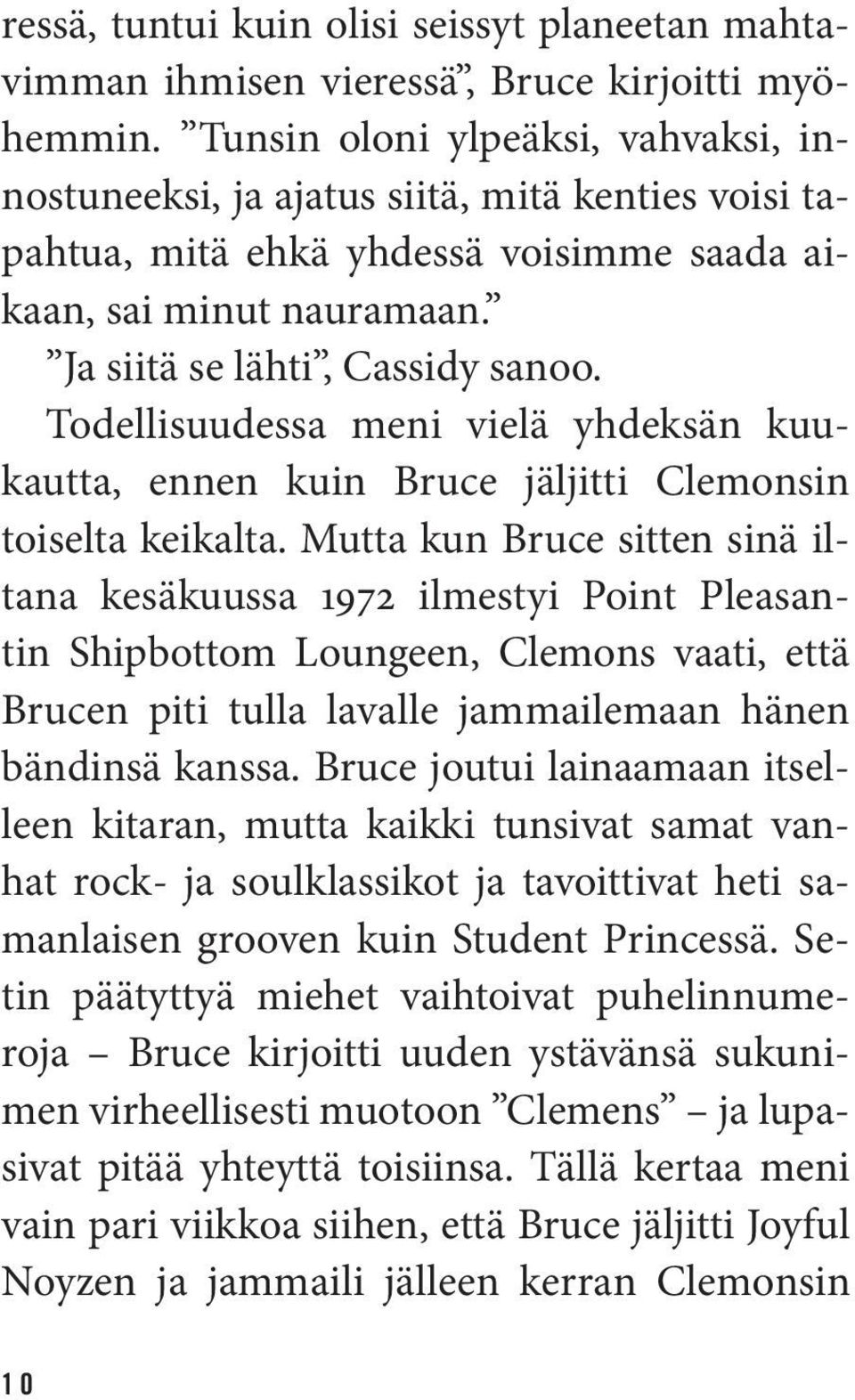 Todellisuudessa meni vielä yhdeksän kuukautta, ennen kuin Bruce jäljitti Clemonsin toiselta keikalta.