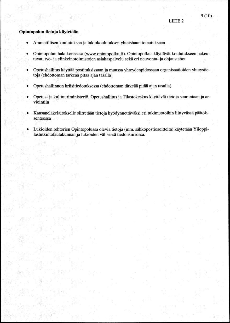 (ehdottomn tiirkelili pit[[ jn tsll) Opetushllinnon kriisitiedotuksess (ehdottomn tiirkeiiii pitiiii j n tsll) Opetus- j kulttuuriministerio, Opetushllitus j Tilstokeskus kayttvt tietoj seurntn j