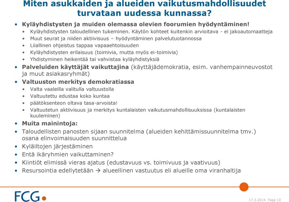 (toimivia, mutta myös ei-toimivia) Yhdistyminen heikentää tai vahvistaa kyläyhdistyksiä Palveluiden käyttäjät vaikuttajina (käyttäjädemokratia, esim.