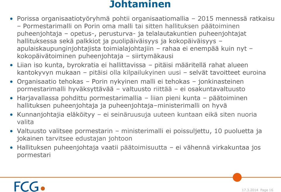 siirtymäkausi Liian iso kunta, byrokratia ei hallittavissa pitäisi määritellä rahat alueen kantokyvyn mukaan pitäisi olla kilpailukyinen uusi selvät tavoitteet euroina Organisaatio tehokas Porin