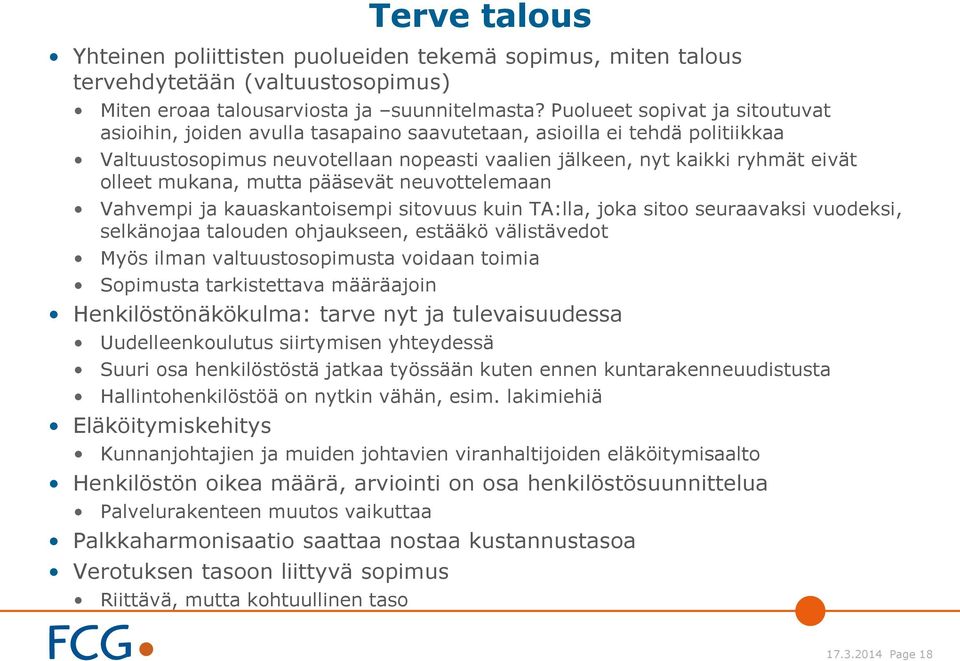 mukana, mutta pääsevät neuvottelemaan Vahvempi ja kauaskantoisempi sitovuus kuin TA:lla, joka sitoo seuraavaksi vuodeksi, selkänojaa talouden ohjaukseen, estääkö välistävedot Myös ilman