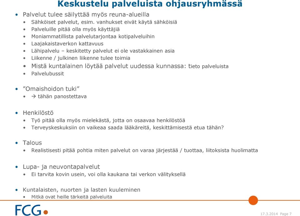 asia Liikenne / julkinen liikenne tulee toimia Mistä kuntalainen löytää palvelut uudessa kunnassa: tieto palveluista Palvelubussit Omaishoidon tuki tähän panostettava Henkilöstö Työ pitää olla myös