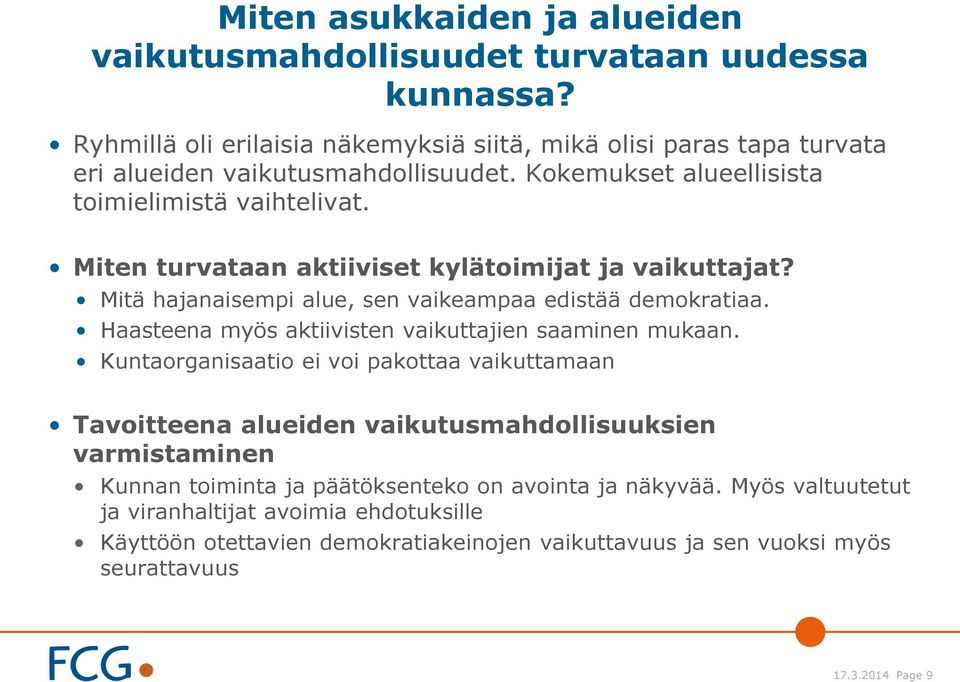 Miten turvataan aktiiviset kylätoimijat ja vaikuttajat? Mitä hajanaisempi alue, sen vaikeampaa edistää demokratiaa. Haasteena myös aktiivisten vaikuttajien saaminen mukaan.