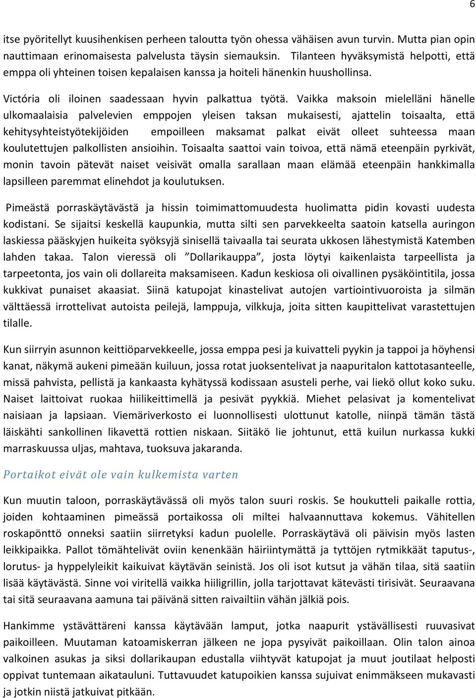 Vaikka maksoin mielelläni hänelle ulkomaalaisia palvelevien emppojen yleisen taksan mukaisesti, ajattelin toisaalta, että kehitysyhteistyötekijöiden empoilleen maksamat palkat eivät olleet suhteessa