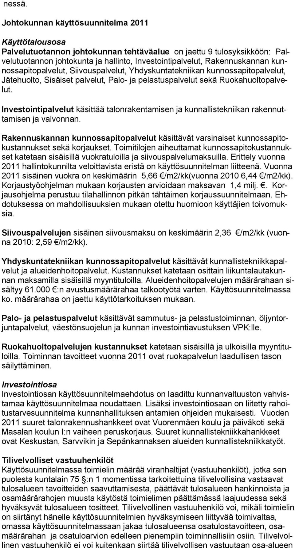 kan nan kunnos sapito pal velut, Sii vouspal velut, Yhdyskuntatekniikan kun nos sapi topal ve lut, Jä te huolto, Si säiset pal velut, Palo- ja pelastuspalvelut se kä Ruokahuoltopalvelut.