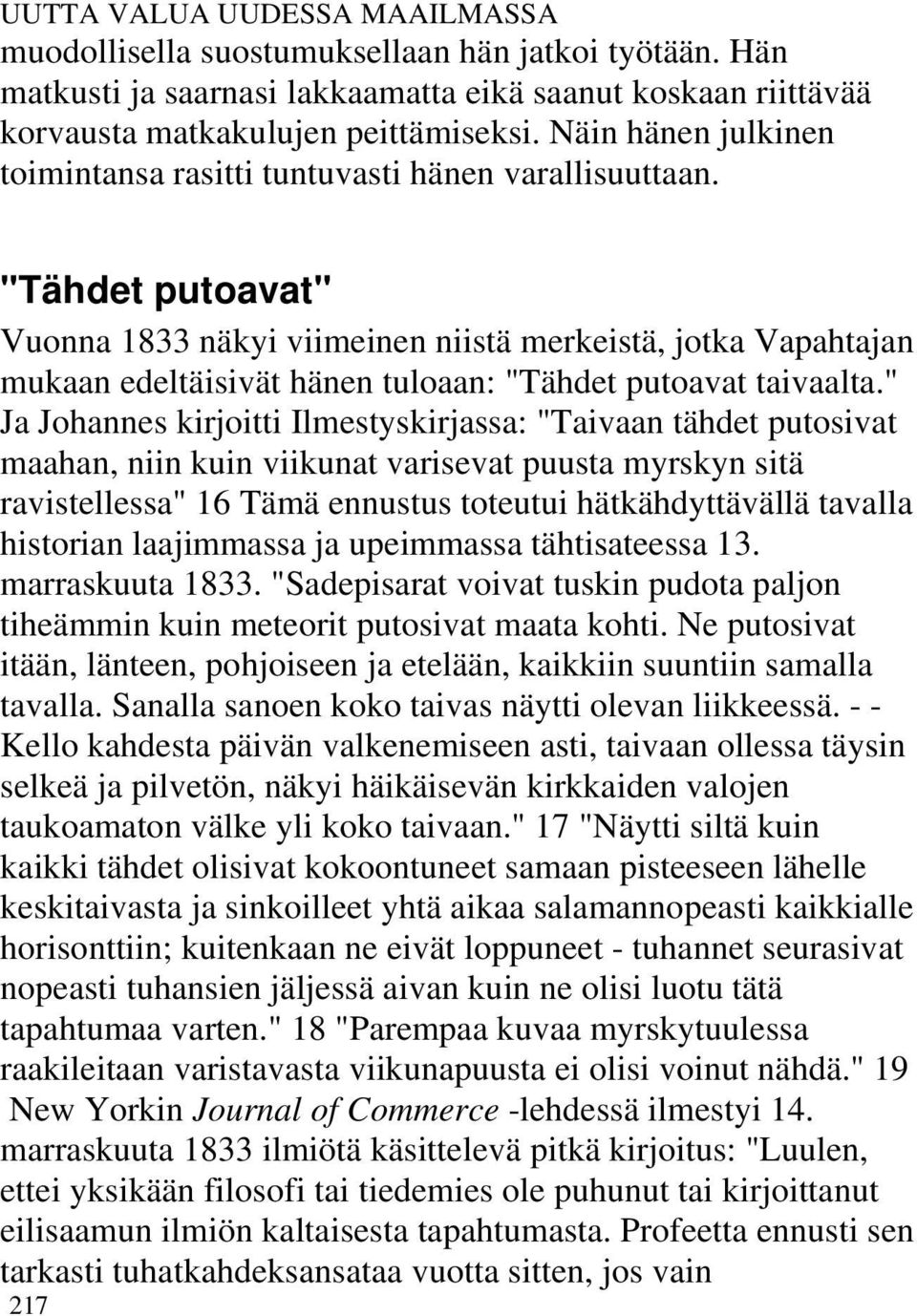 "Tähdet putoavat" Vuonna 1833 näkyi viimeinen niistä merkeistä, jotka Vapahtajan mukaan edeltäisivät hänen tuloaan: "Tähdet putoavat taivaalta.