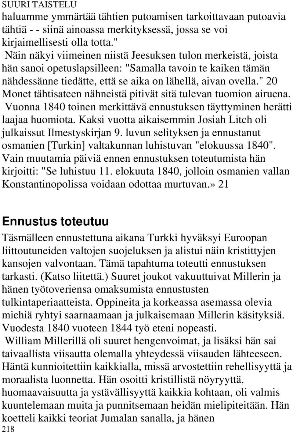 " 20 Monet tähtisateen nähneistä pitivät sitä tulevan tuomion airuena. Vuonna 1840 toinen merkittävä ennustuksen täyttyminen herätti laajaa huomiota.