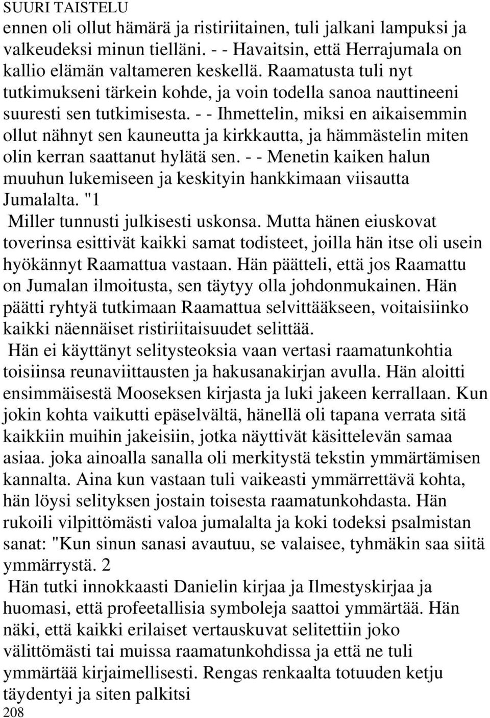 - - Ihmettelin, miksi en aikaisemmin ollut nähnyt sen kauneutta ja kirkkautta, ja hämmästelin miten olin kerran saattanut hylätä sen.