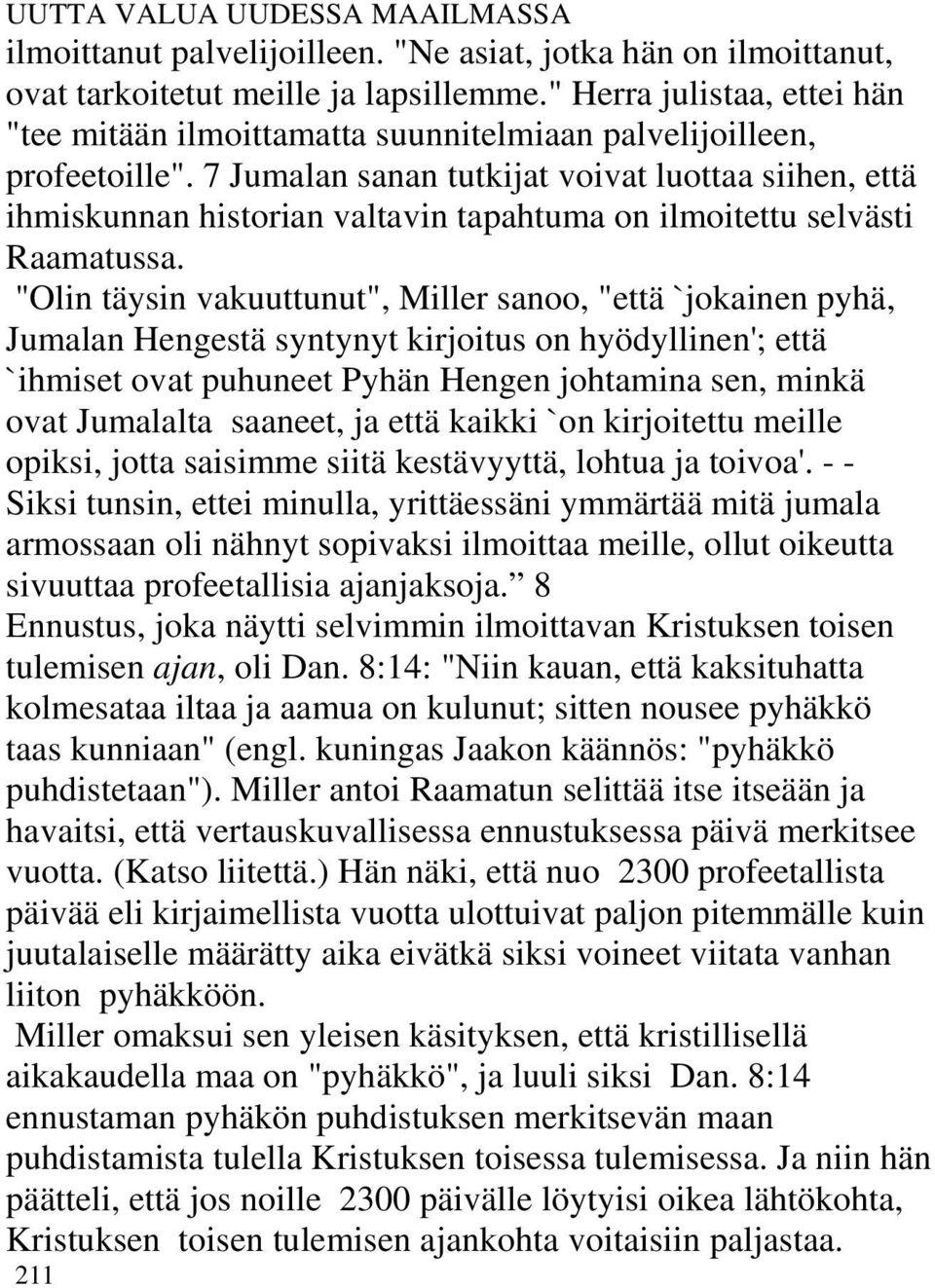 7 Jumalan sanan tutkijat voivat luottaa siihen, että ihmiskunnan historian valtavin tapahtuma on ilmoitettu selvästi Raamatussa.