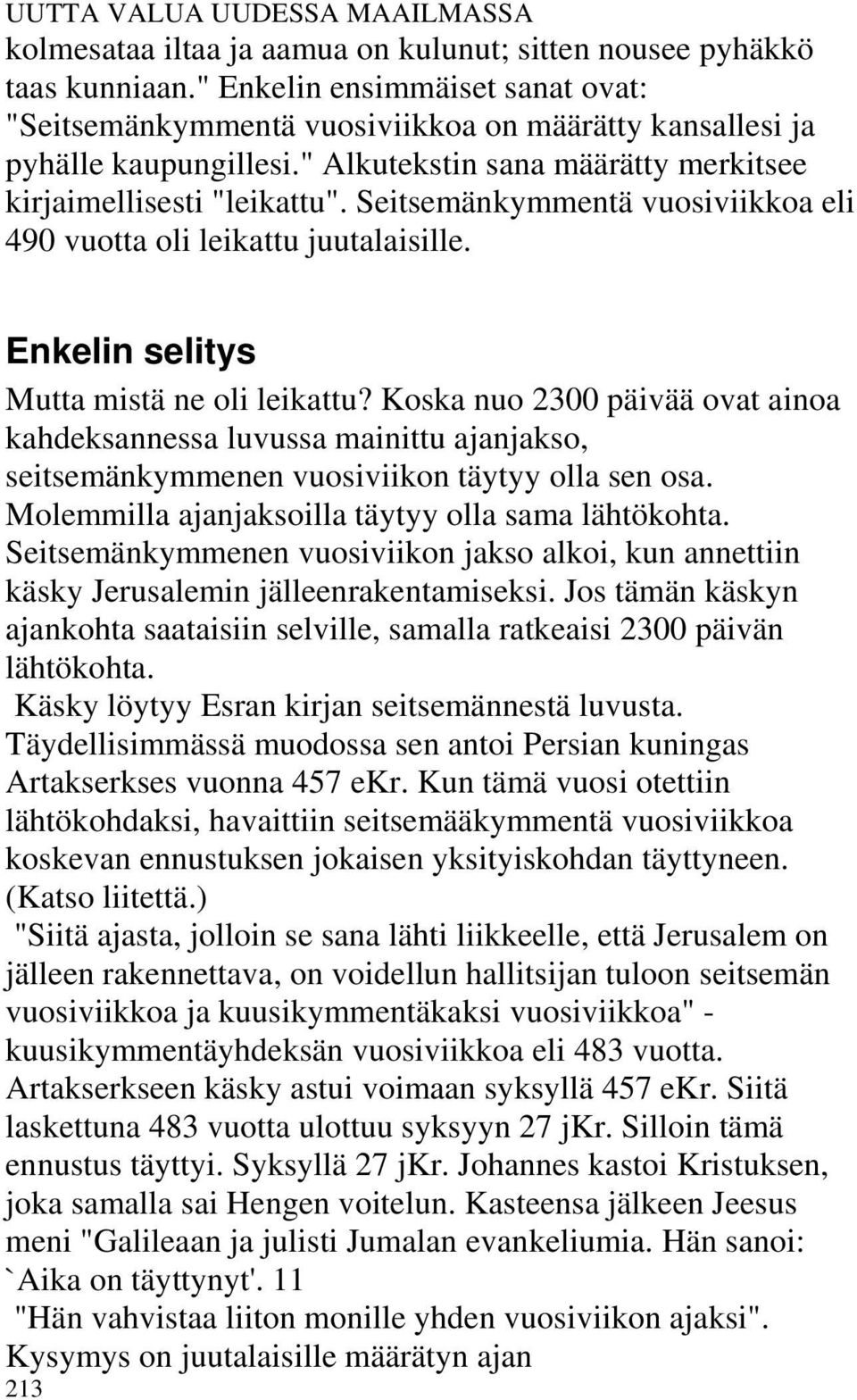 Seitsemänkymmentä vuosiviikkoa eli 490 vuotta oli leikattu juutalaisille. Enkelin selitys Mutta mistä ne oli leikattu?