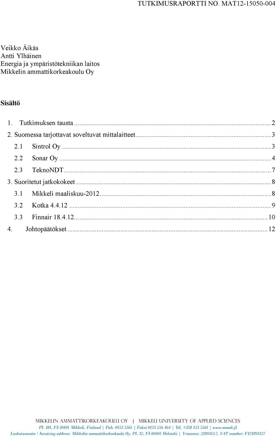 1 Sintrol Oy... 3 2.2 Sonar Oy... 4 2.3 TeknoNDT... 7 3. Suoritetut jatkokokeet... 8 3.