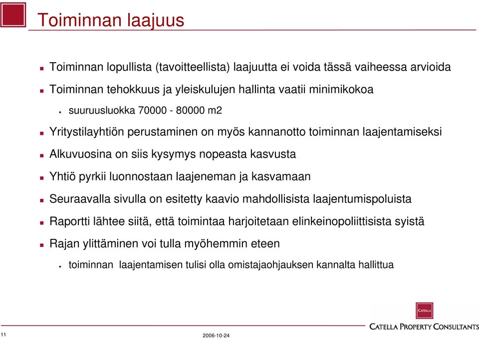 kasvusta Yhtiö pyrkii luonnostaan laajeneman ja kasvamaan Seuraavalla sivulla on esitetty kaavio mahdollisista laajentumispoluista Raportti lähtee siitä, että