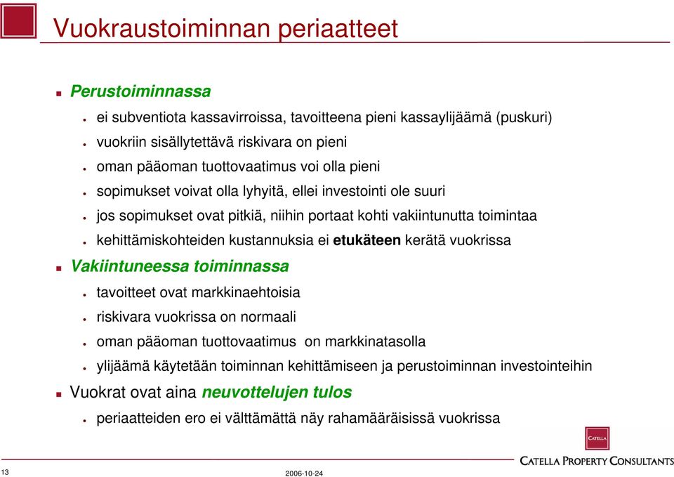 kehittämiskohteiden kustannuksia ei etukäteen kerätä vuokrissa Vakiintuneessa toiminnassa tavoitteet ovat markkinaehtoisia riskivara vuokrissa on normaali oman pääoman