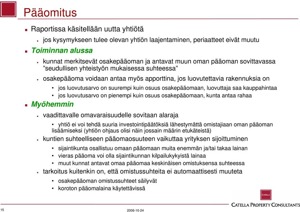 saa kauppahintaa jos luovutusarvo on pienempi kuin osuus osakepääomaan, kunta antaa rahaa Myöhemmin vaadittavalle omavaraisuudelle sovitaan alaraja yhtiö ei voi tehdä suuria investointipäätöksiä