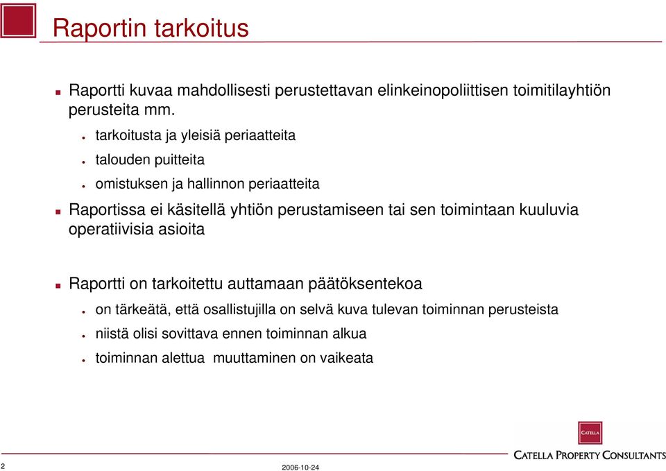 perustamiseen tai sen toimintaan kuuluvia operatiivisia asioita Raportti on tarkoitettu auttamaan päätöksentekoa on tärkeätä,