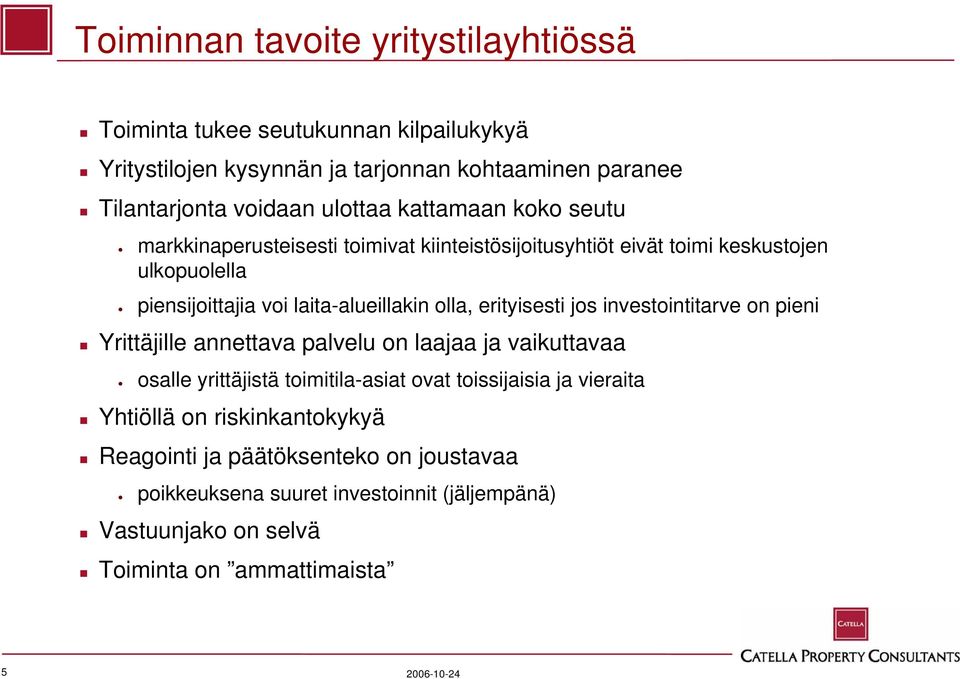 olla, erityisesti jos investointitarve on pieni Yrittäjille annettava palvelu on laajaa ja vaikuttavaa osalle yrittäjistä toimitila-asiat ovat toissijaisia ja