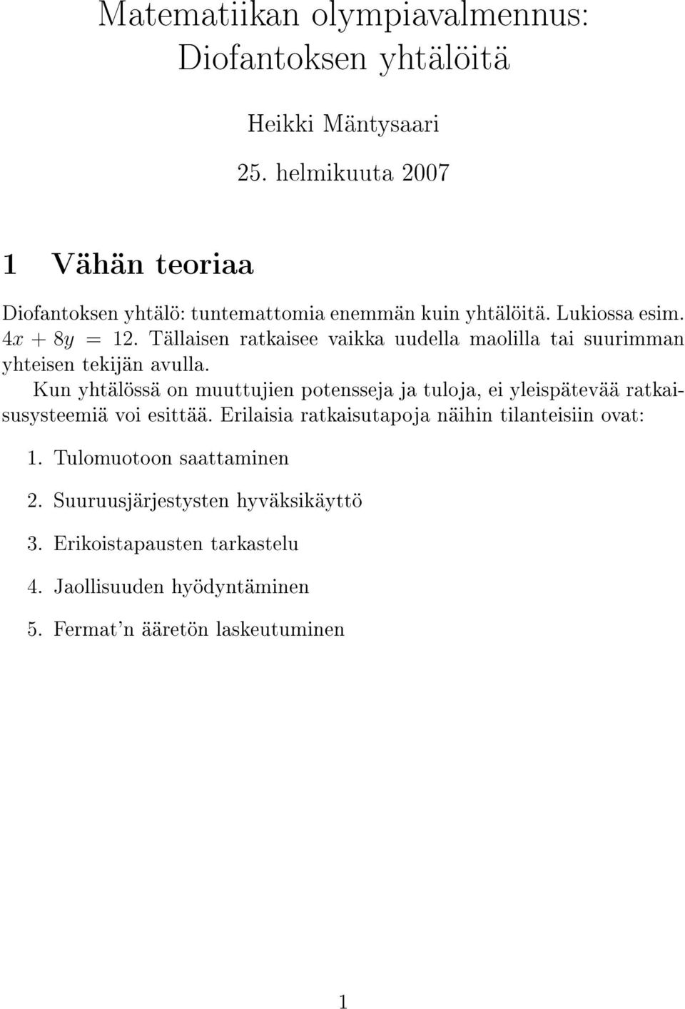 T allaisen ratkaisee vaikka uudella maolilla tai suurimman yhteisen tekij an avulla.