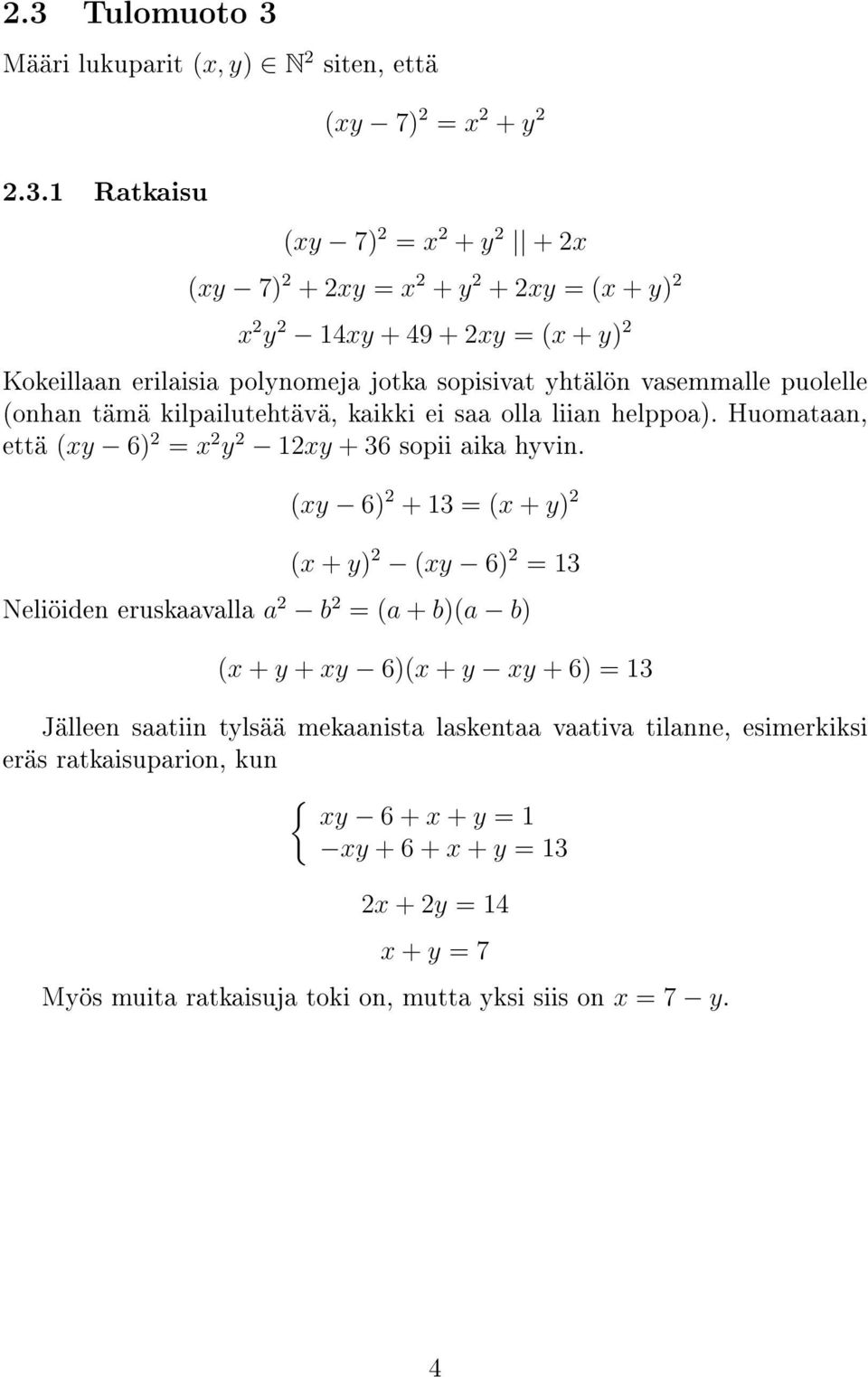 Huomataan, ett a (xy 6) 2 = x 2 y 2 2xy + 36 sopii aika hyvin.