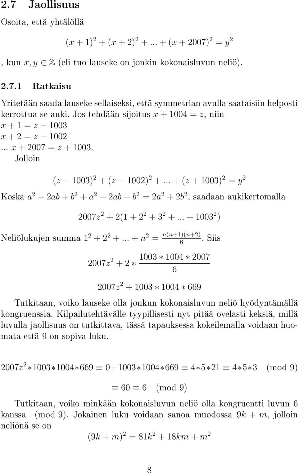 .. + (z + 003) 2 = y 2 Koska a 2 + 2ab + b 2 + a 2 2ab + b 2 = 2a 2 + 2b 2, saadaan aukikertomalla 2007z 2 + 2( + 2 2 + 3 2 +... + 003 2 ) Neli olukujen summa 2 + 2 2 +... + n 2 = n(n+)(n+2) 6.